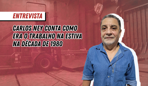 Carlos Ney fala como era o trabalho na estiva na década de 1980